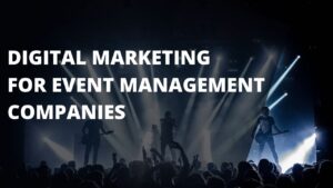 Digital Marketing for Event Management Companies Describes, how you can implement the digital marketing strategies to get more leads.