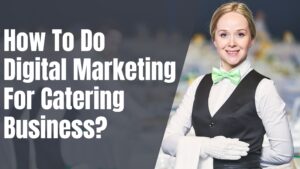 Digital marketing for catering business, Marketing plan for catering business, Social media marketing for catering companies, Catering business, Digital marketing strategies