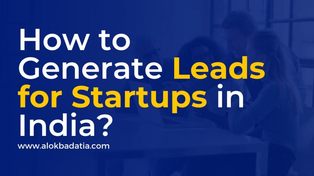 How To Generate Leads For Startups in India also learn Marketing Strategies for Startups