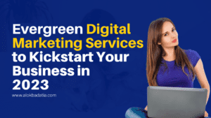 Evergreen Digital Marketing Services to Kickstart Your Business in 2023