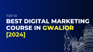 Digital Marketing Courses in Gwalior
